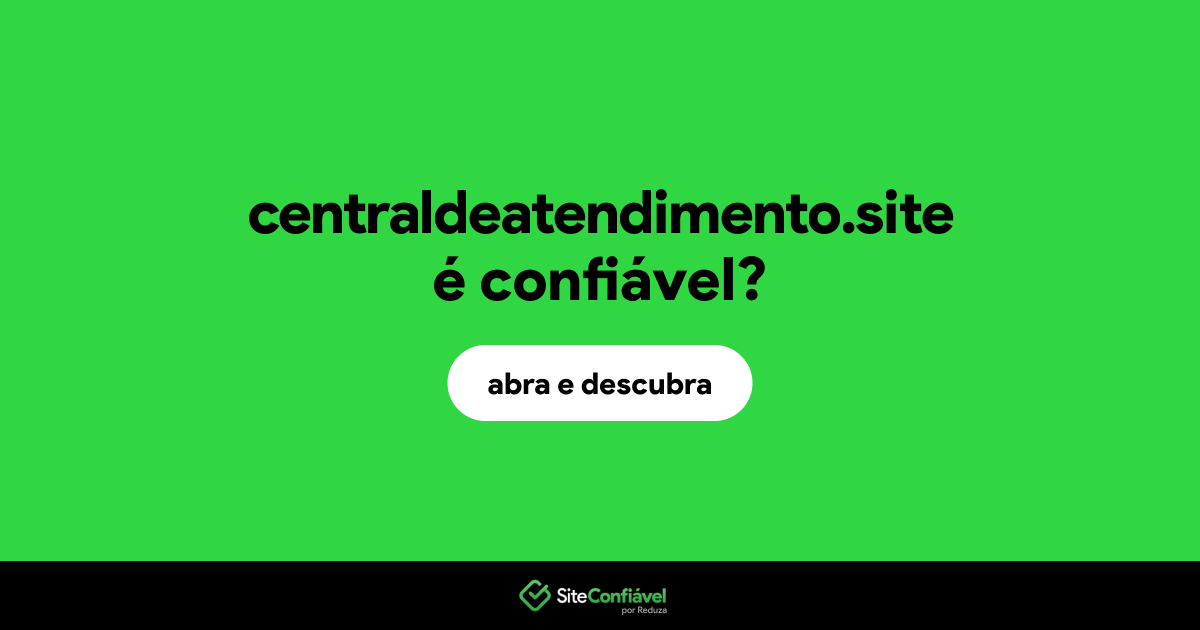 O site centraldeatendimento.site é confiável?