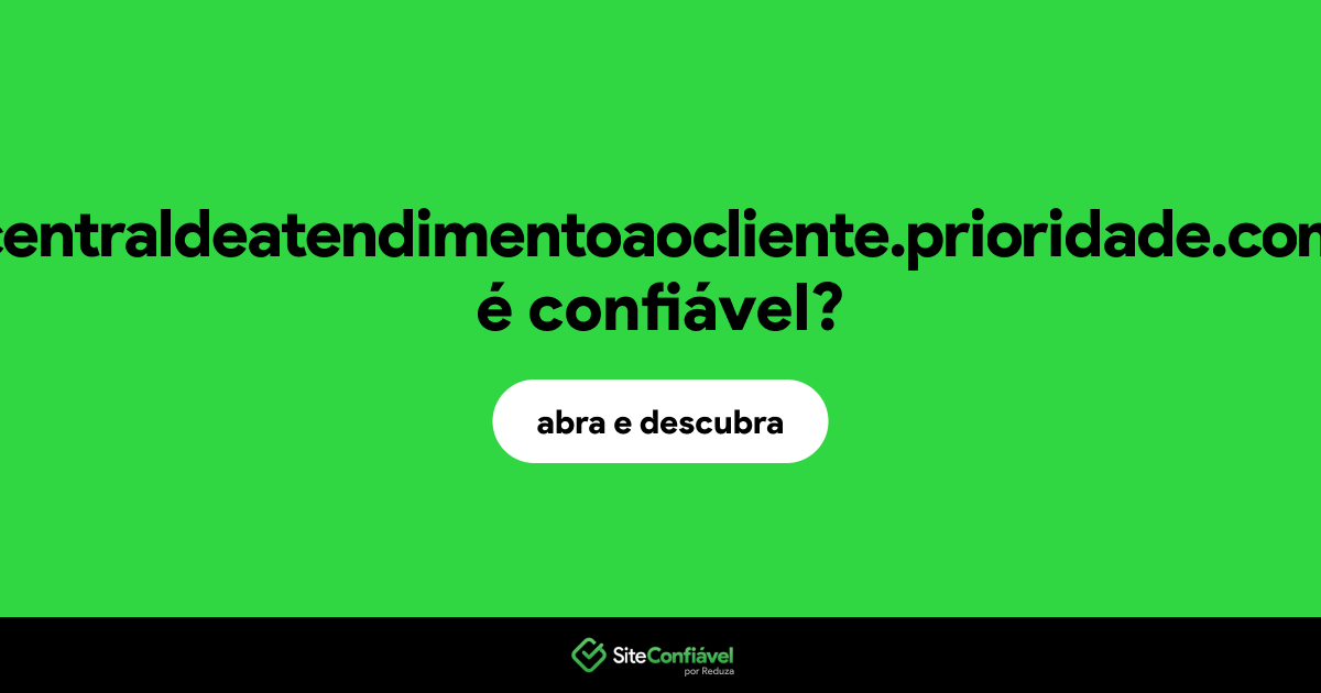 O site centraldeatendimentoaocliente.prioridade.com é confiável?