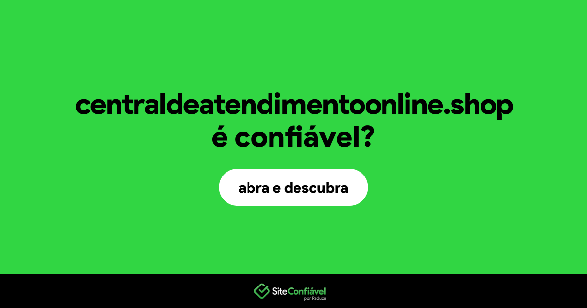 O site centraldeatendimentoonline.shop é confiável?