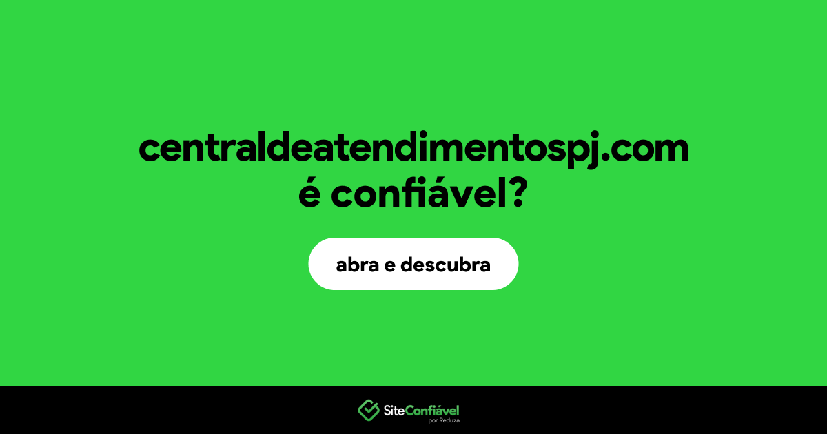 O site centraldeatendimentospj.com é confiável?