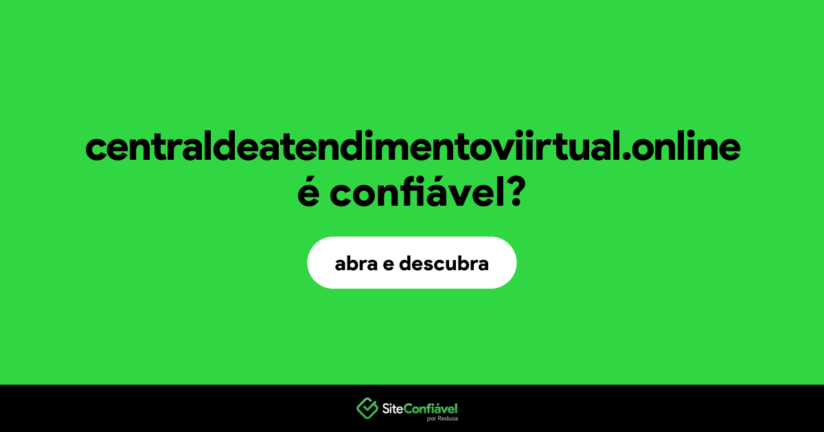 O site centraldeatendimentoviirtual.online é confiável?