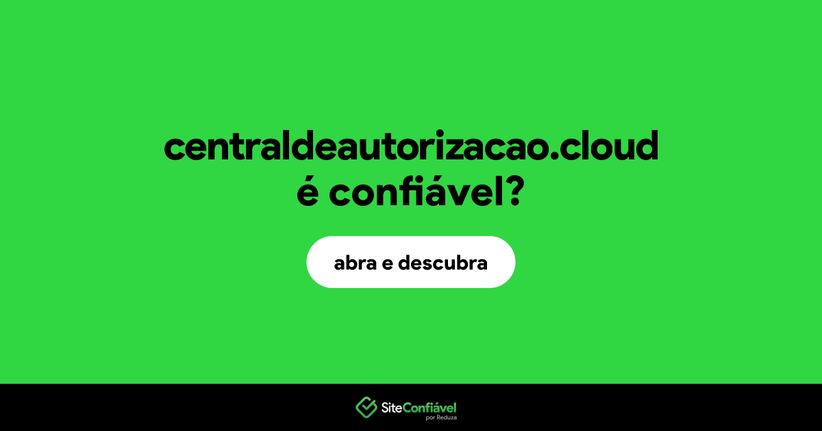 O site centraldeautorizacao.cloud é confiável?