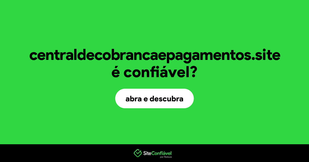 O site centraldecobrancaepagamentos.site é confiável?