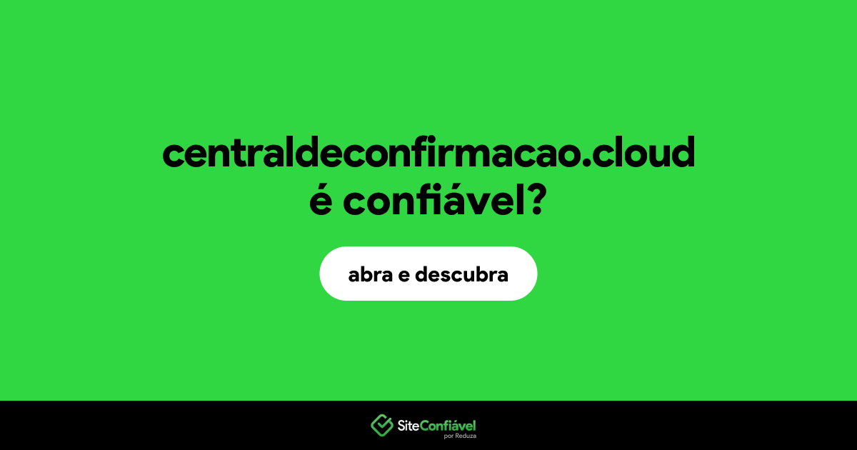 O site centraldeconfirmacao.cloud é confiável?