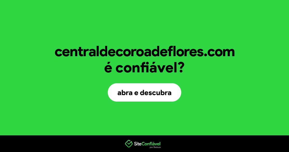 O site centraldecoroadeflores.com é confiável?