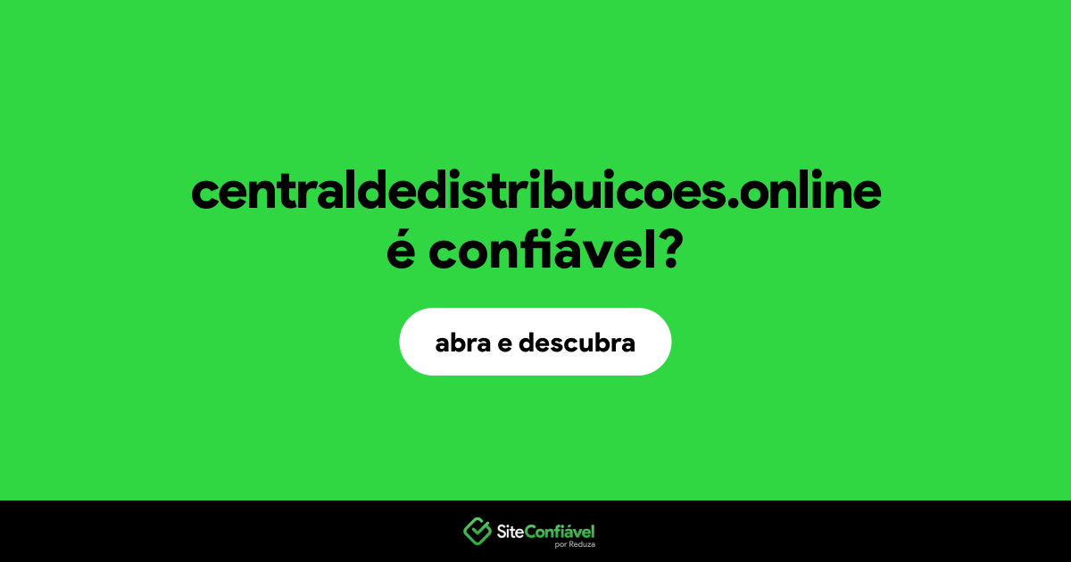 O site centraldedistribuicoes.online é confiável?