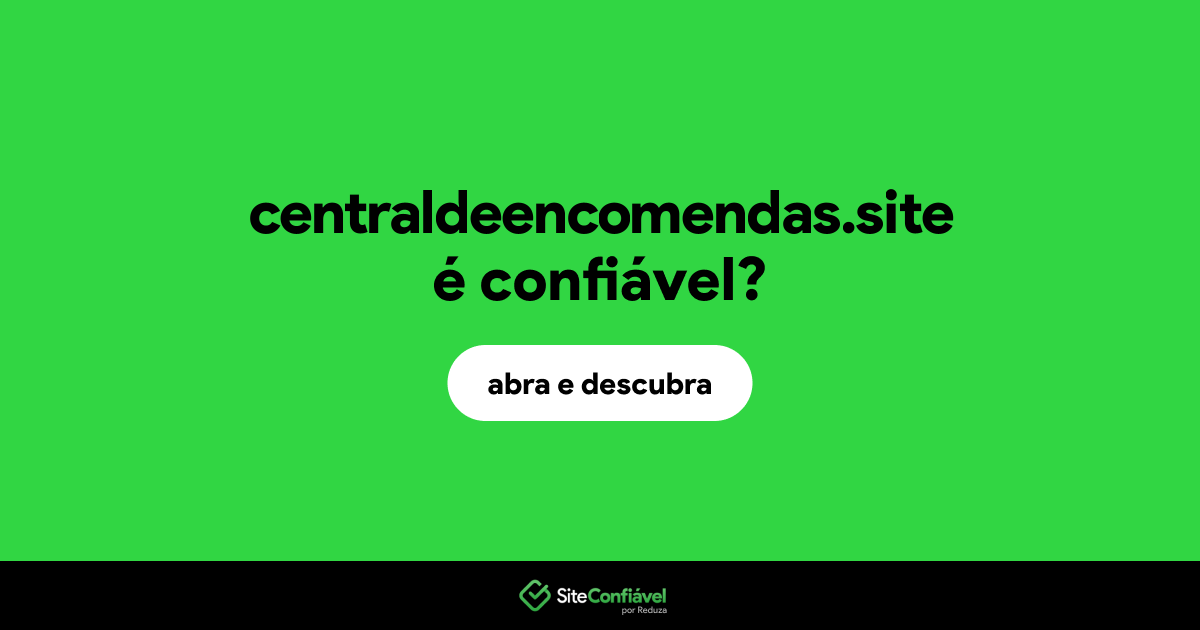 O site centraldeencomendas.site é confiável?