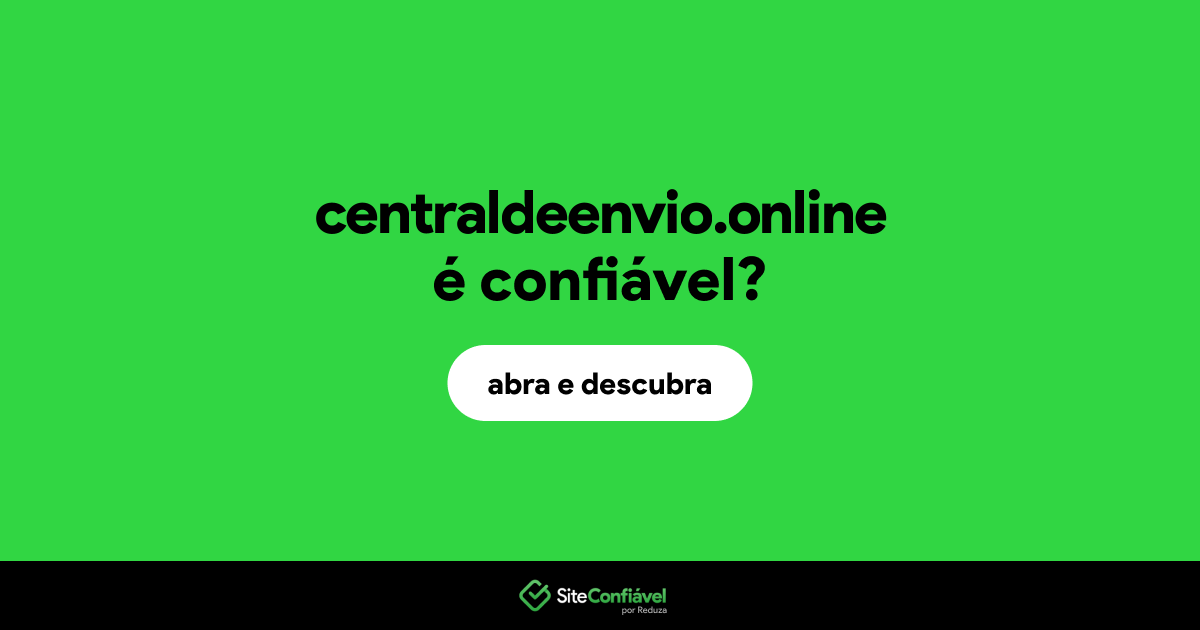 O site centraldeenvio.online é confiável?
