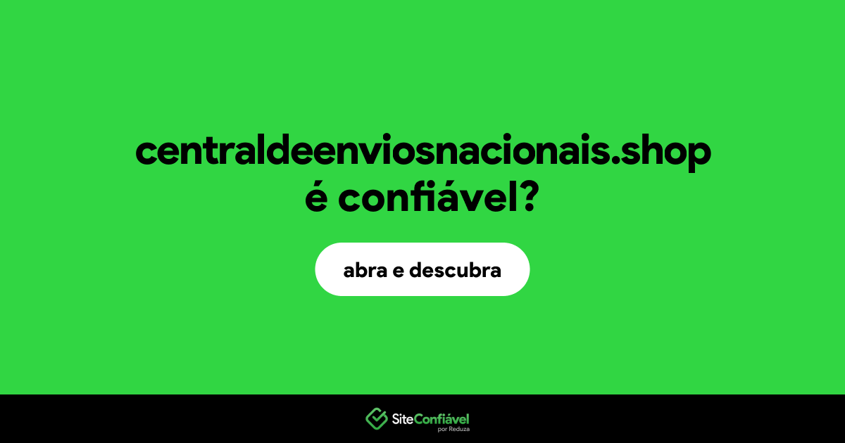 O site centraldeenviosnacionais.shop é confiável?