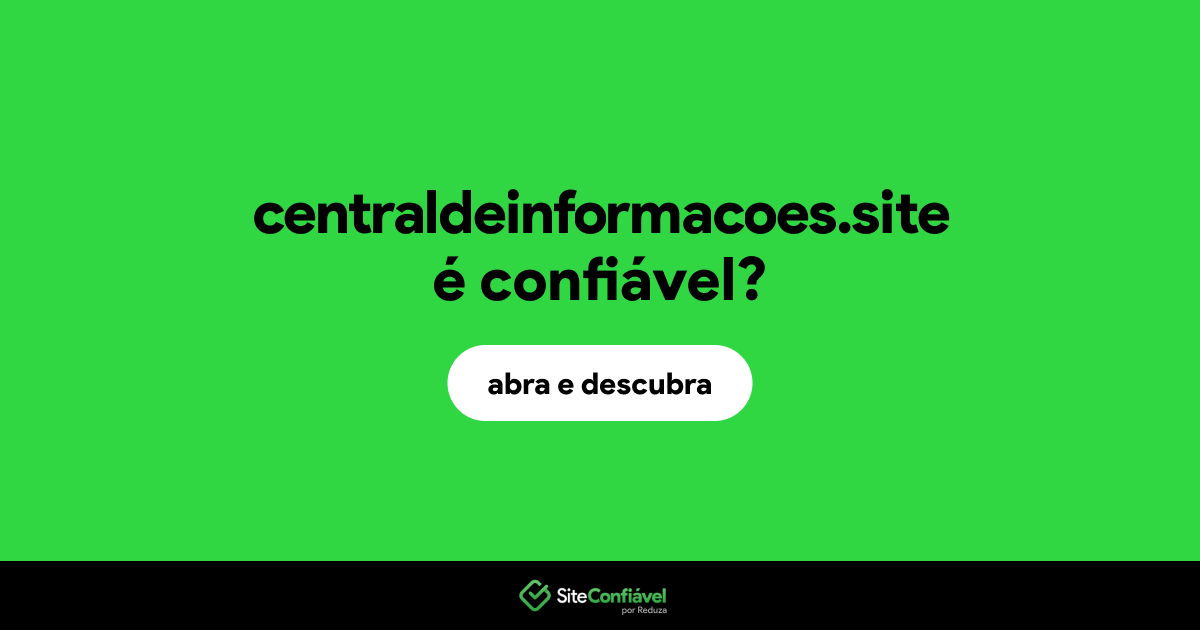 O site centraldeinformacoes.site é confiável?