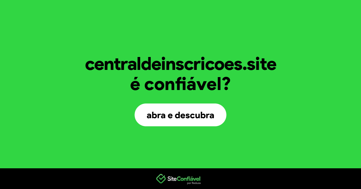 O site centraldeinscricoes.site é confiável?