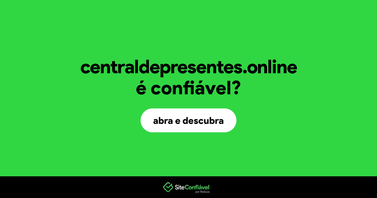 O site centraldepresentes.online é confiável?
