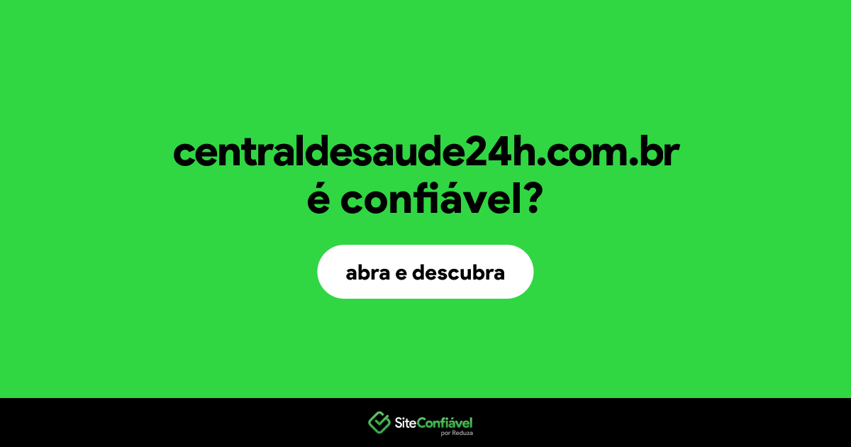 O site centraldesaude24h.com.br é confiável?