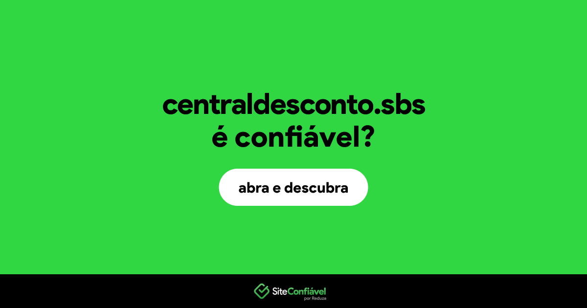 O site centraldesconto.sbs é confiável?