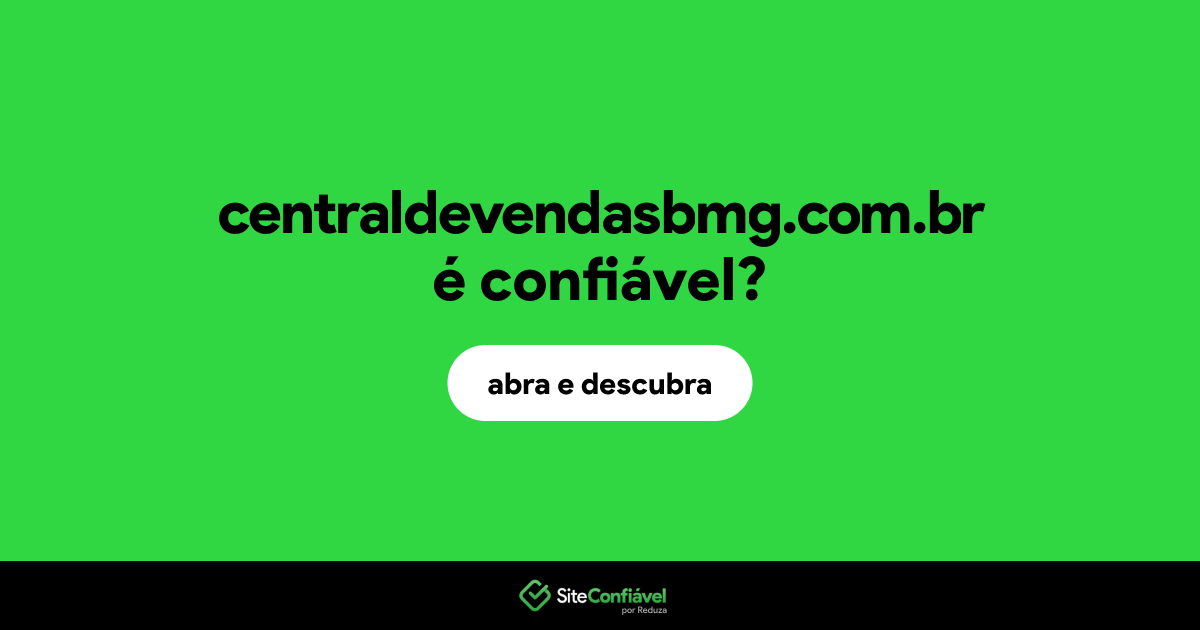 O site centraldevendasbmg.com.br é confiável?
