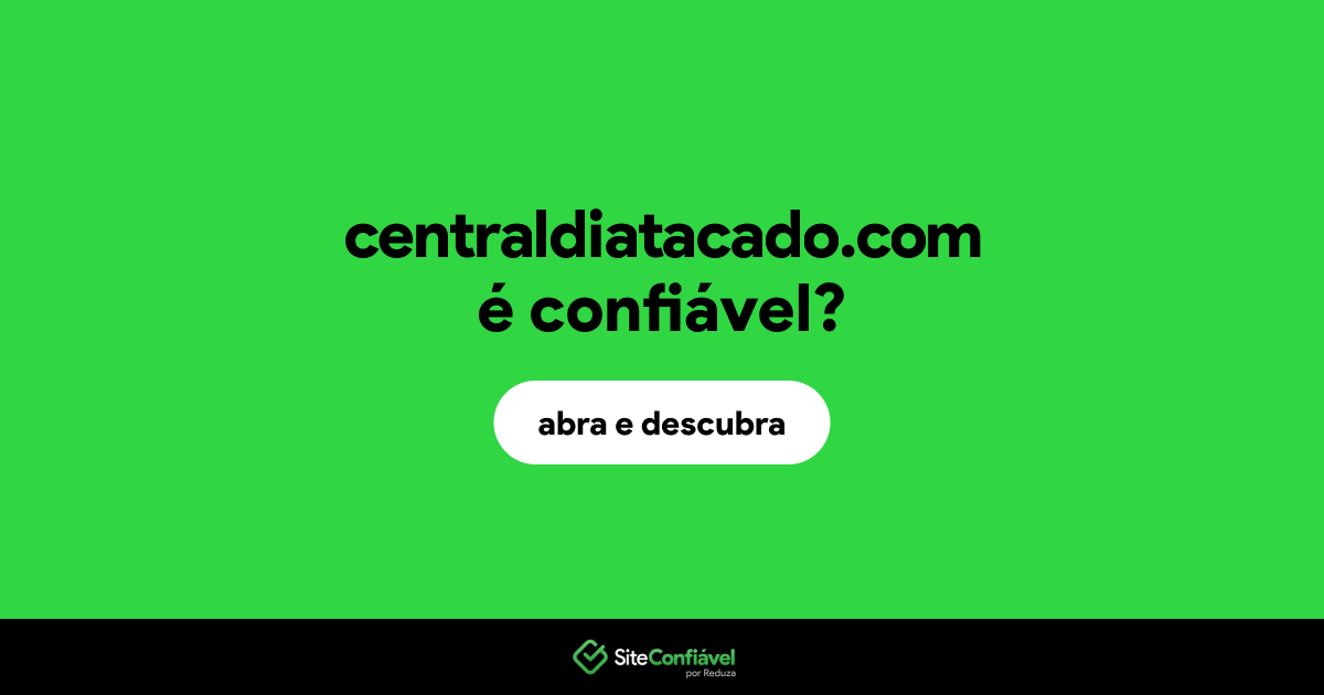 O site centraldiatacado.com é confiável?