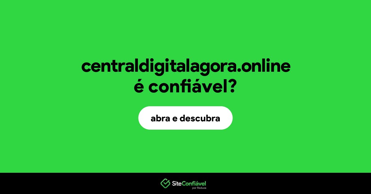 O site centraldigitalagora.online é confiável?
