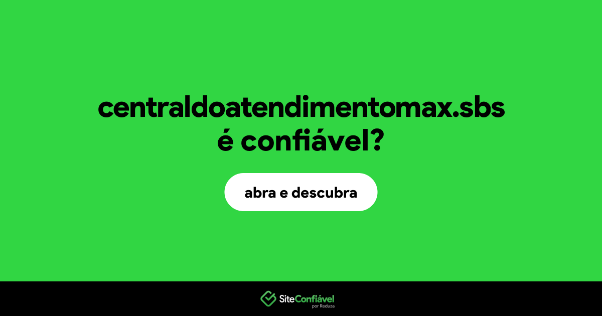 O site centraldoatendimentomax.sbs é confiável?