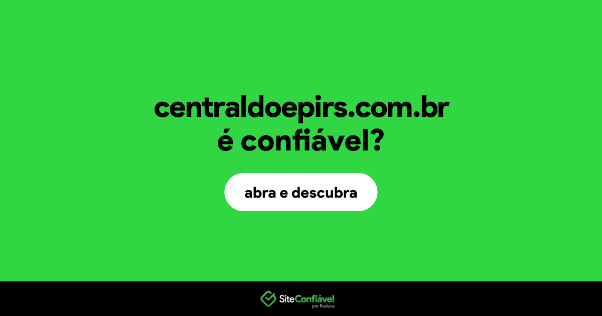 O site centraldoepirs.com.br é confiável?