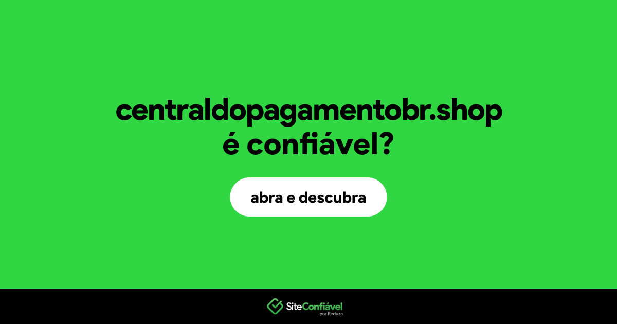 O site centraldopagamentobr.shop é confiável?