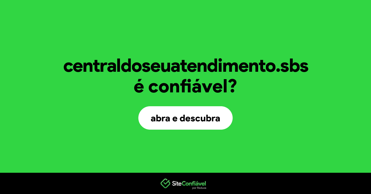 O site centraldoseuatendimento.sbs é confiável?