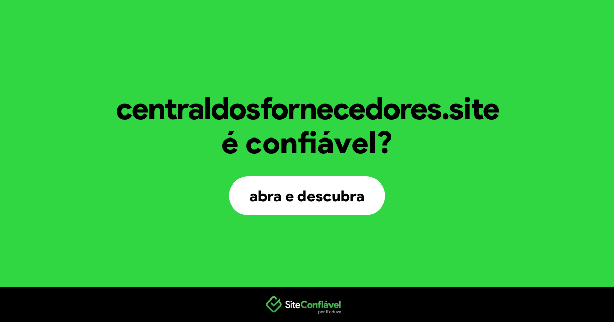 O site centraldosfornecedores.site é confiável?