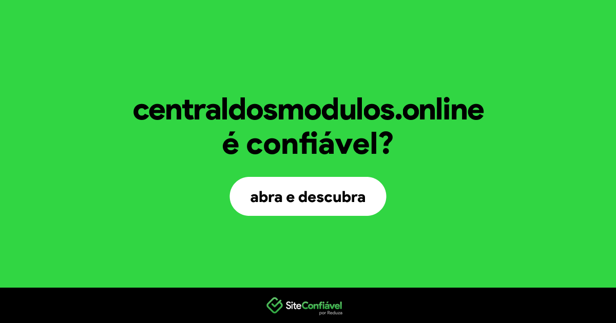O site centraldosmodulos.online é confiável?