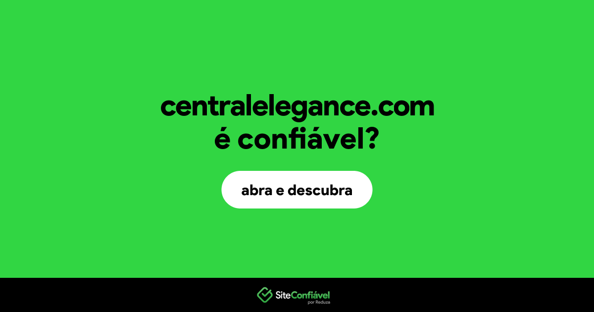O site centralelegance.com é confiável?