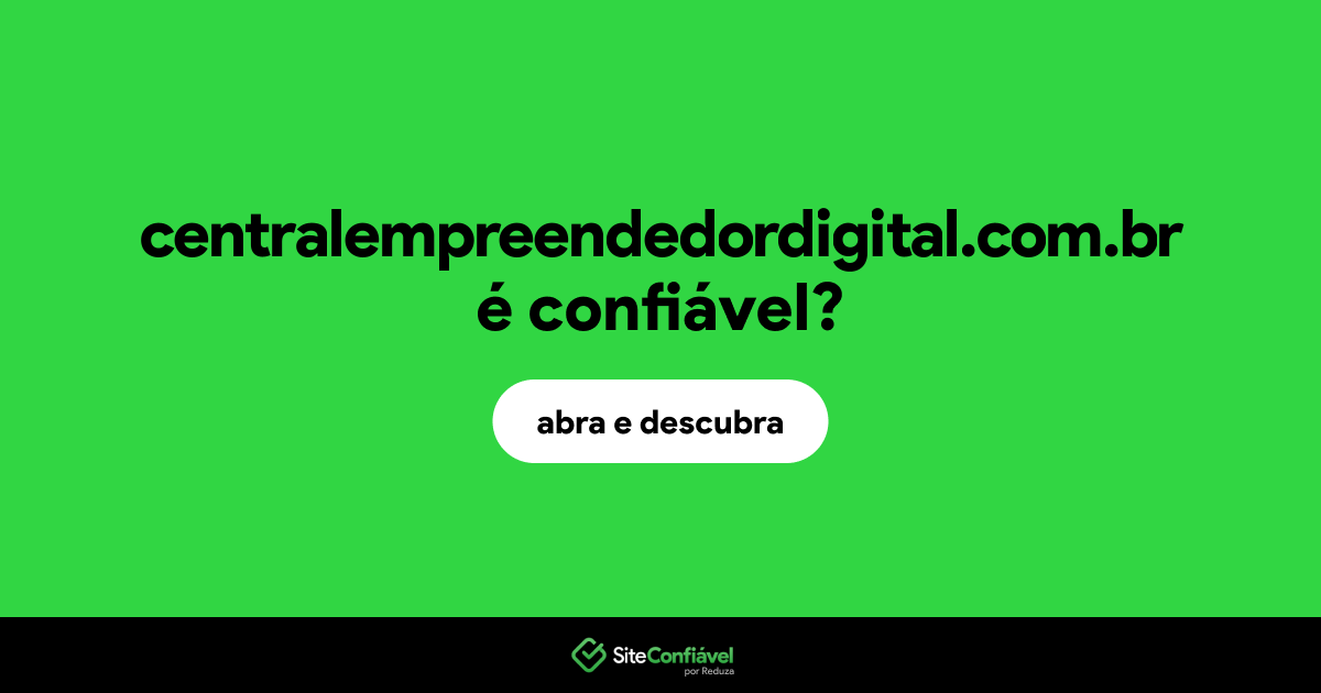 O site centralempreendedordigital.com.br é confiável?