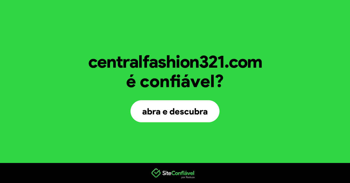 O site centralfashion321.com é confiável?