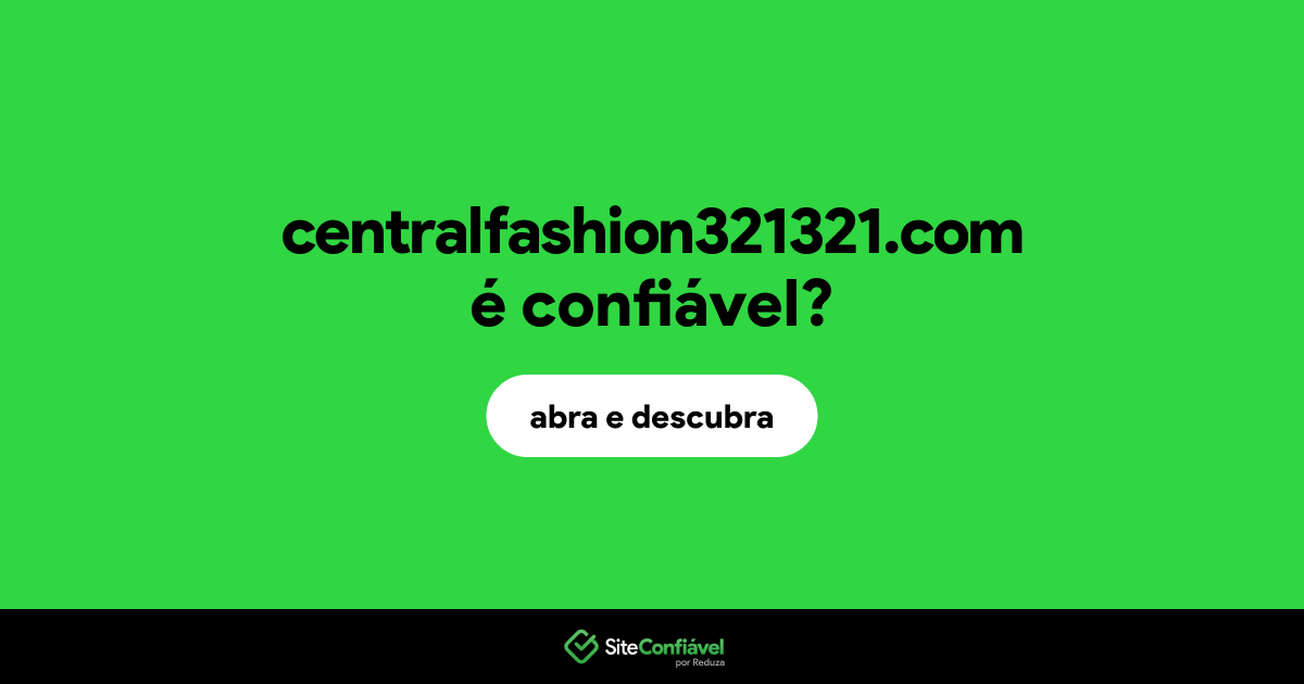 O site centralfashion321321.com é confiável?