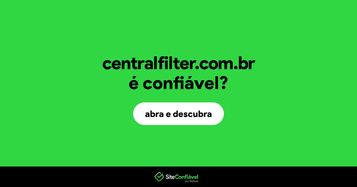 O site centralfilter.com.br é confiável?