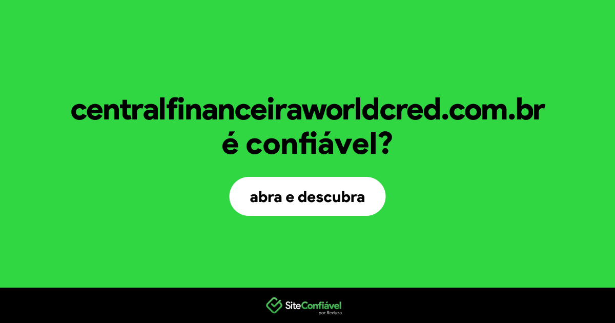 O site centralfinanceiraworldcred.com.br é confiável?