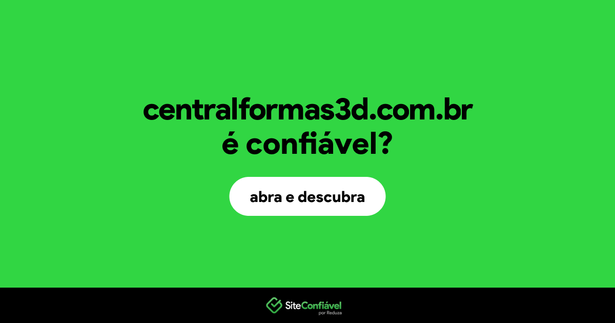 O site centralformas3d.com.br é confiável?
