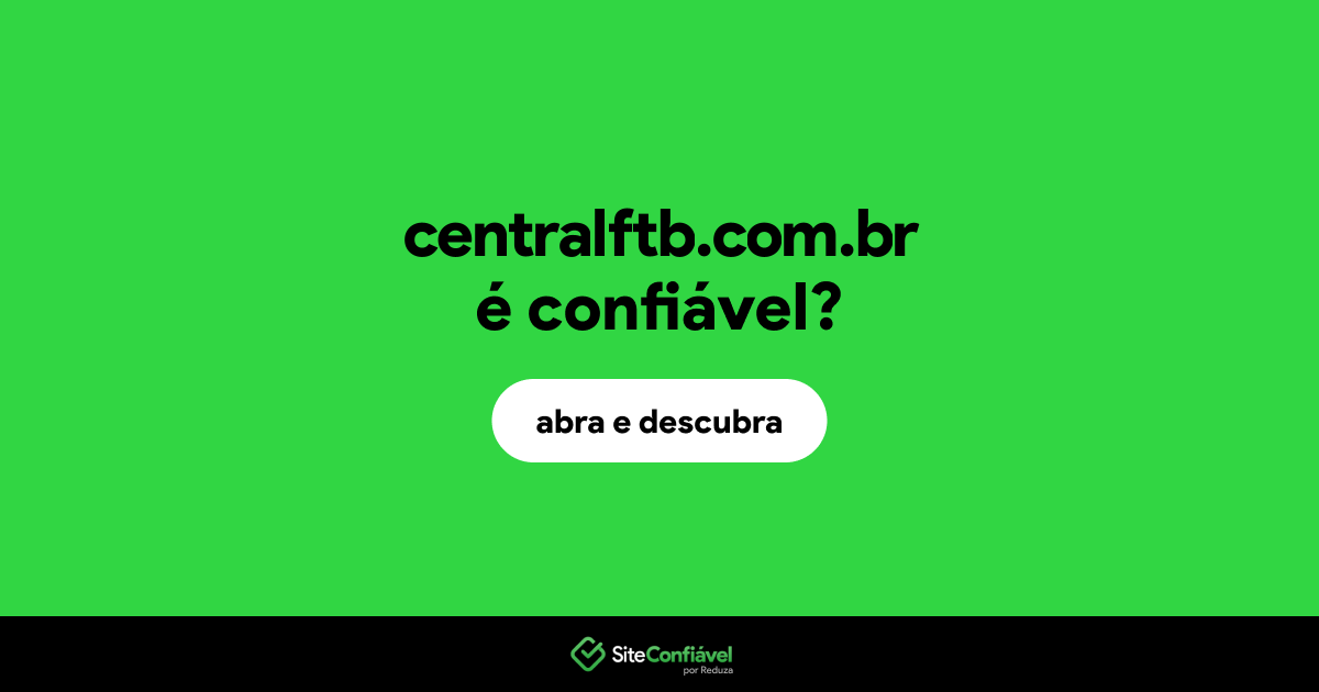 O site centralftb.com.br é confiável?