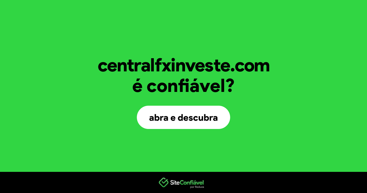 O site centralfxinveste.com é confiável?