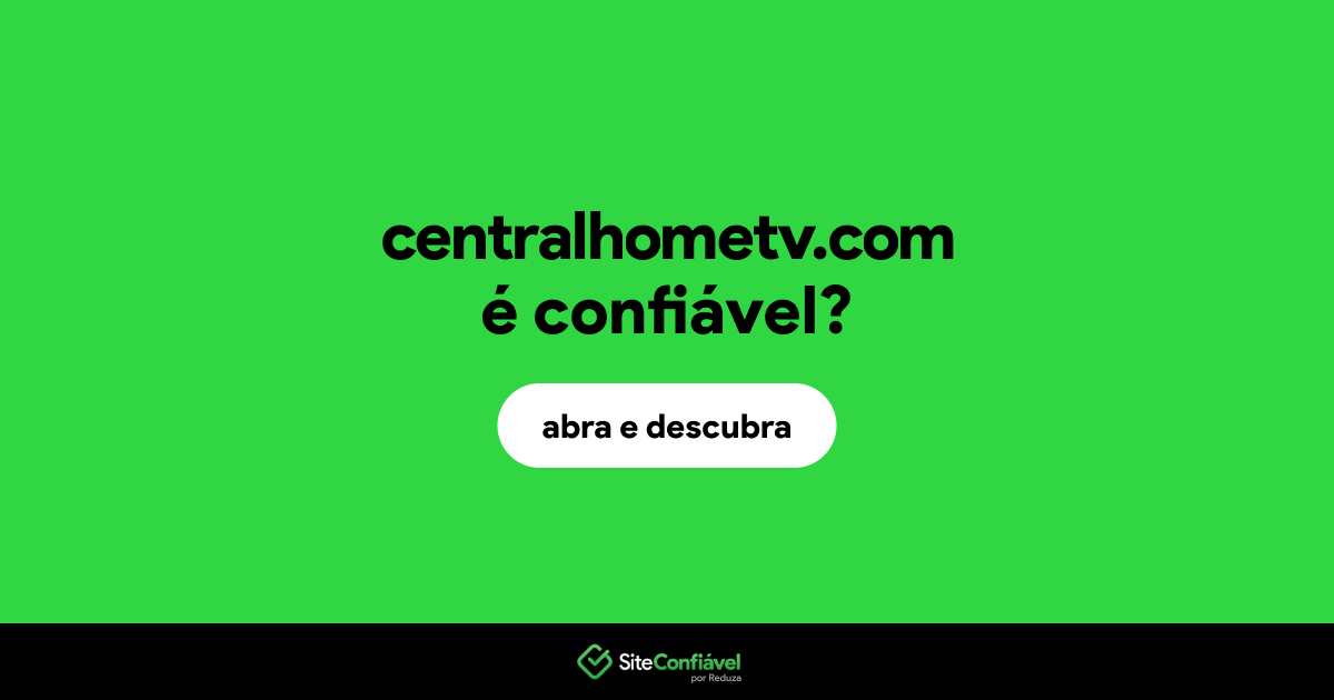 O site centralhometv.com é confiável?