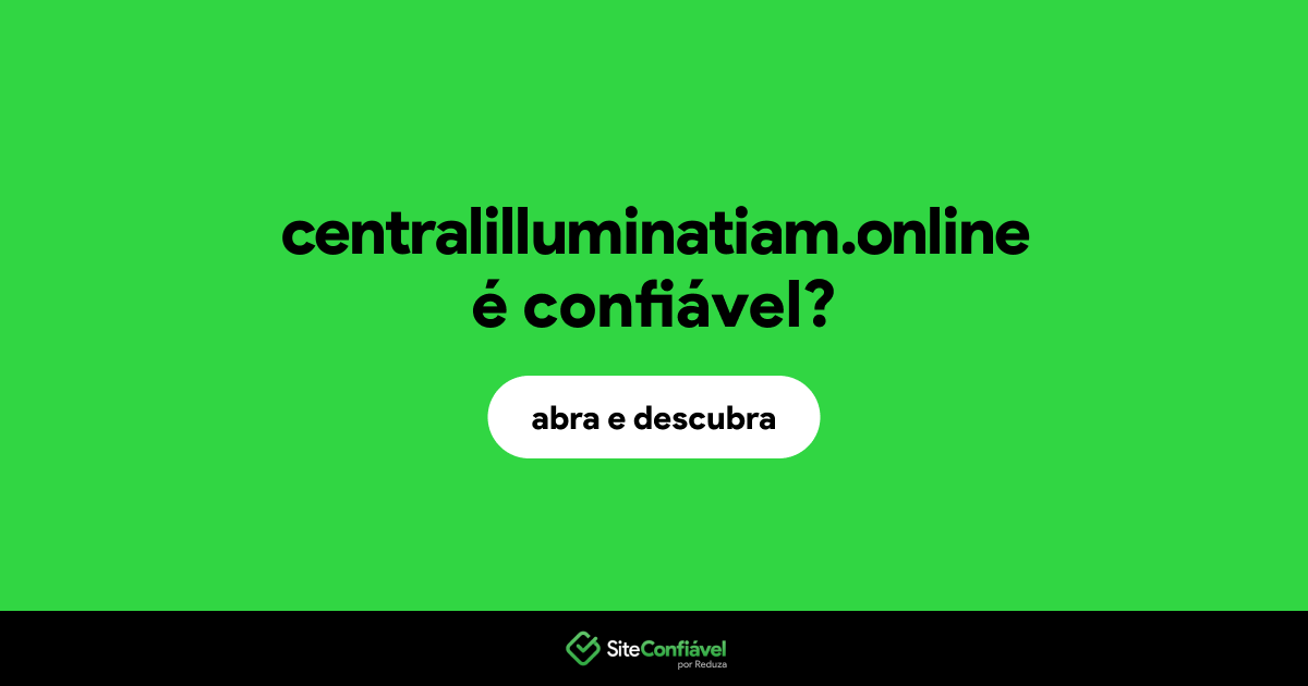 O site centralilluminatiam.online é confiável?