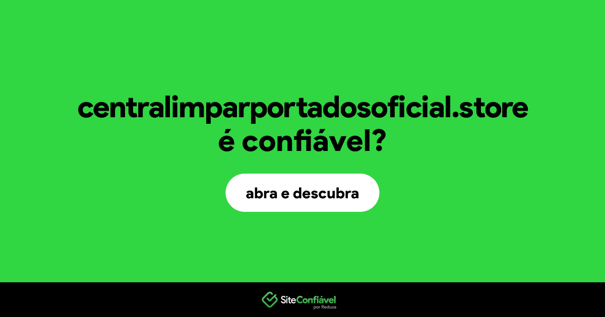 O site centralimparportadosoficial.store é confiável?