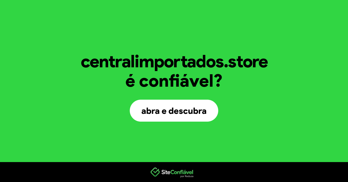 O site centralimportados.store é confiável?