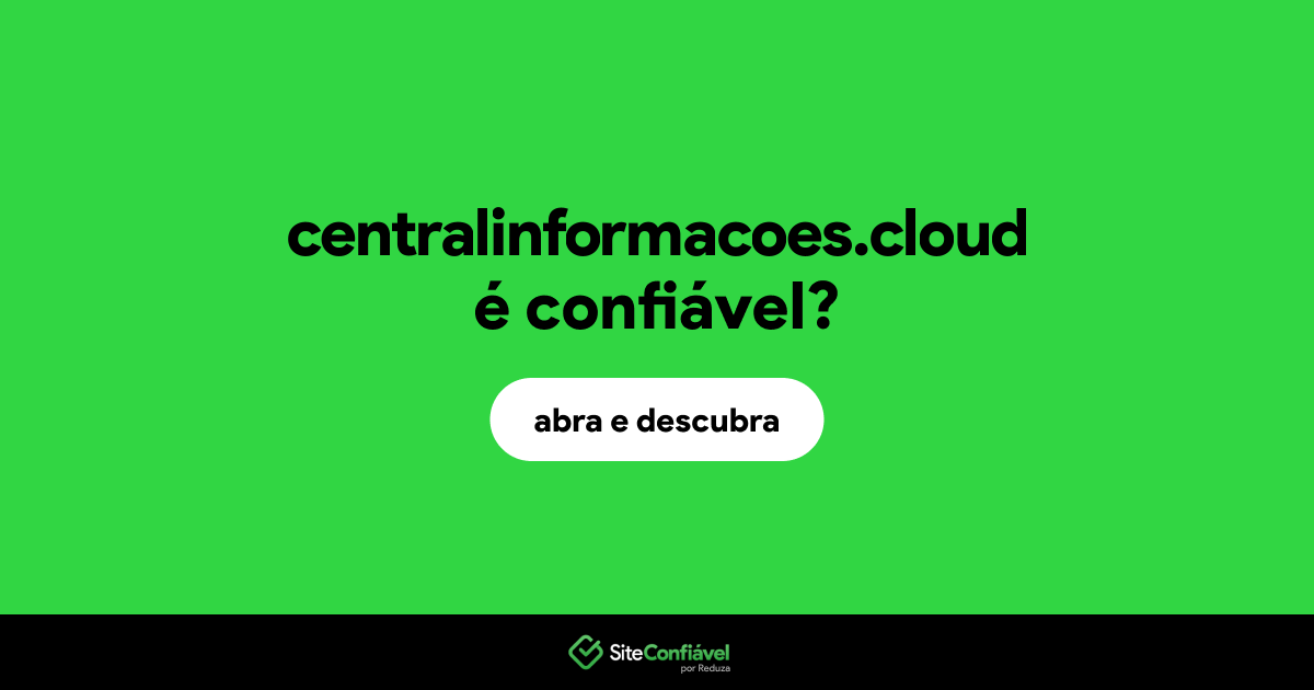 O site centralinformacoes.cloud é confiável?