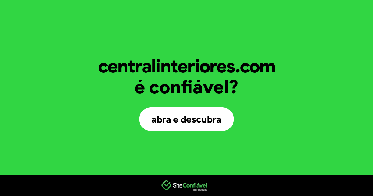 O site centralinteriores.com é confiável?