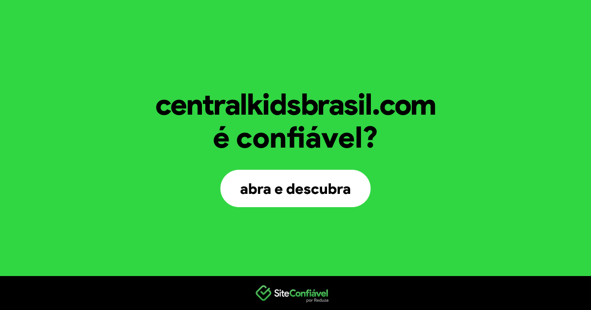 O site centralkidsbrasil.com é confiável?