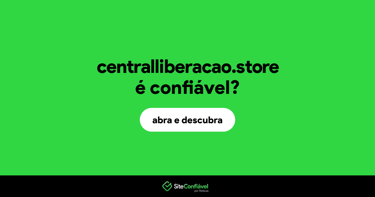 O site centralliberacao.store é confiável?