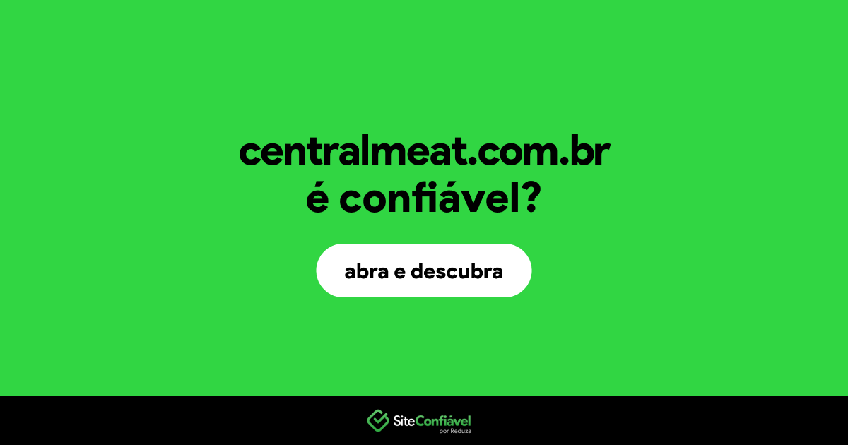 O site centralmeat.com.br é confiável?