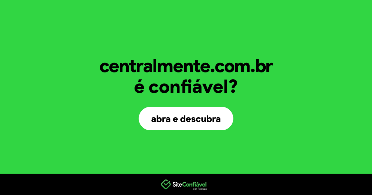 O site centralmente.com.br é confiável?