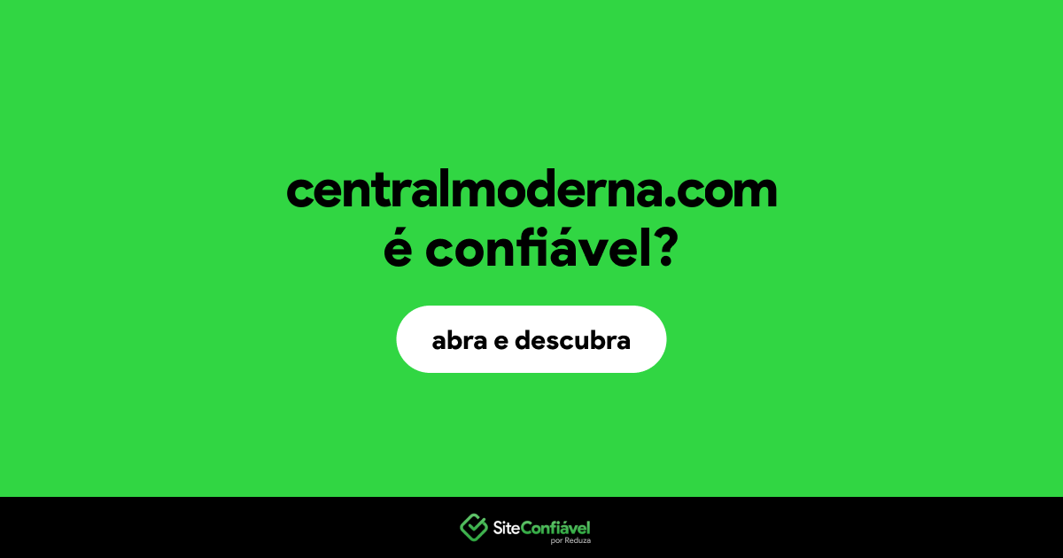 O site centralmoderna.com é confiável?