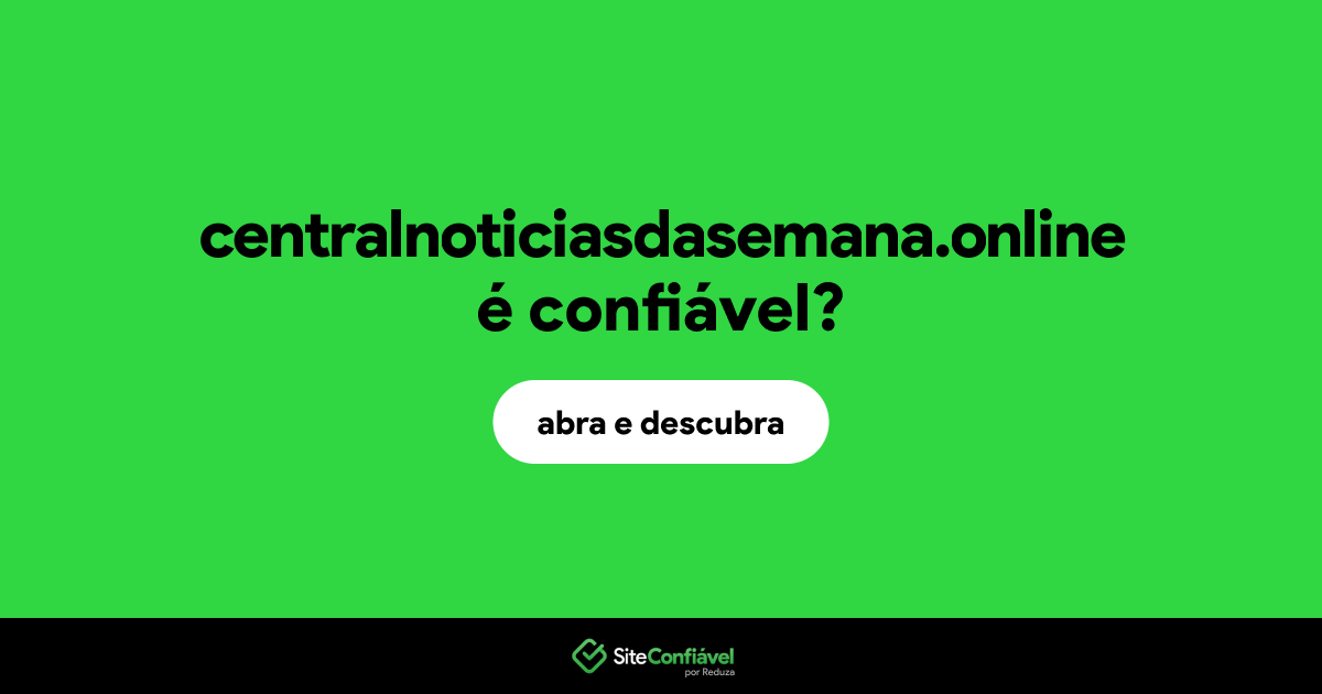 O site centralnoticiasdasemana.online é confiável?