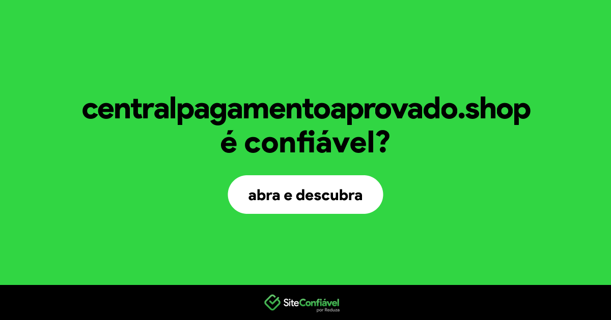 O site centralpagamentoaprovado.shop é confiável?