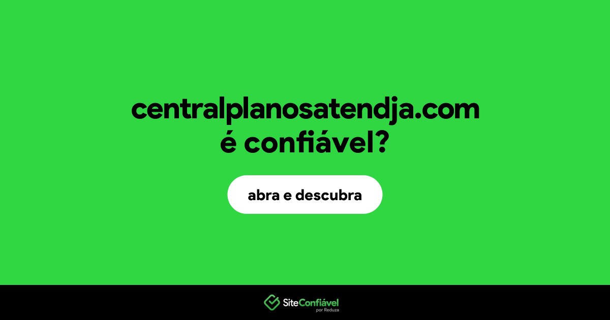 O site centralplanosatendja.com é confiável?